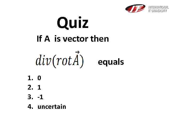 Quiz If A is vector then equals 1. 2. 3. 4. 0 1 -1