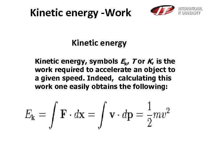 Kinetic energy -Work Kinetic energy, symbols Ek, T or K, is the work required