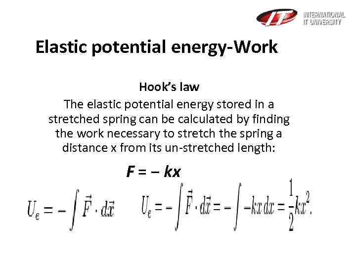 Elastic potential energy-Work Hook’s law The elastic potential energy stored in a stretched spring