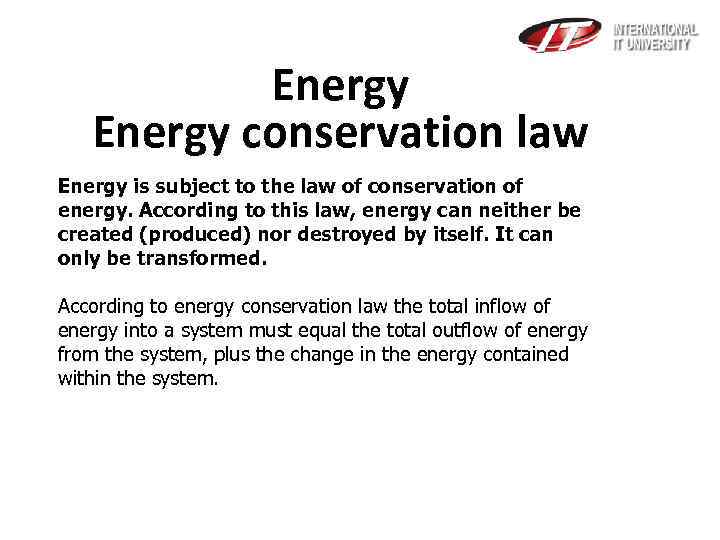 Energy conservation law Energy is subject to the law of conservation of energy. According