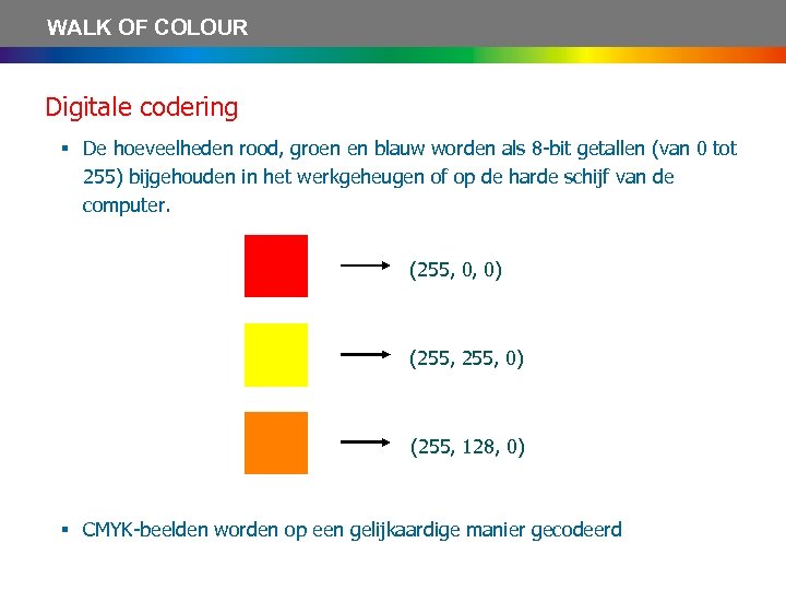 WALK OF COLOUR Digitale codering § De hoeveelheden rood, groen en blauw worden als
