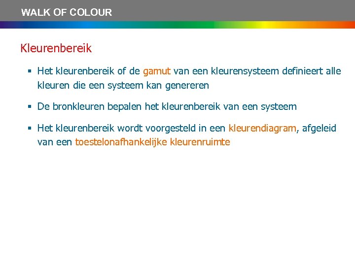 WALK OF COLOUR Kleurenbereik § Het kleurenbereik of de gamut van een kleurensysteem definieert