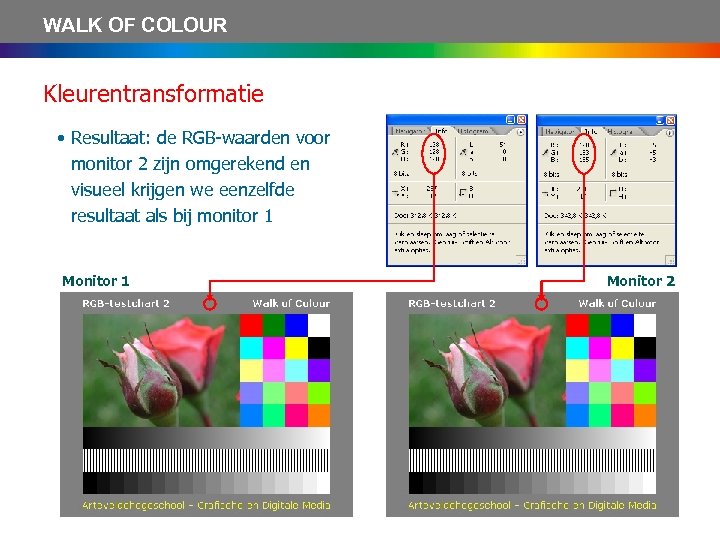 WALK OF COLOUR Kleurentransformatie • Resultaat: de RGB-waarden voor monitor 2 zijn omgerekend en