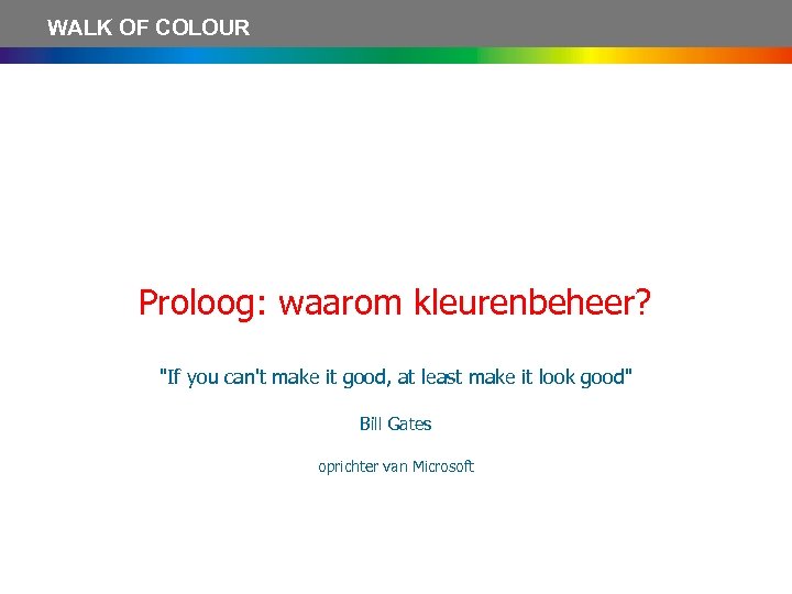 WALK OF COLOUR Proloog: waarom kleurenbeheer? 