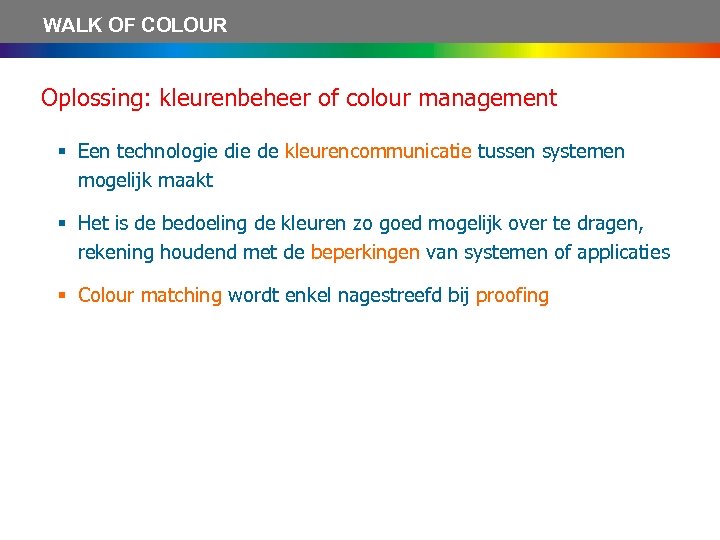 WALK OF COLOUR Oplossing: kleurenbeheer of colour management § Een technologie de kleurencommunicatie tussen