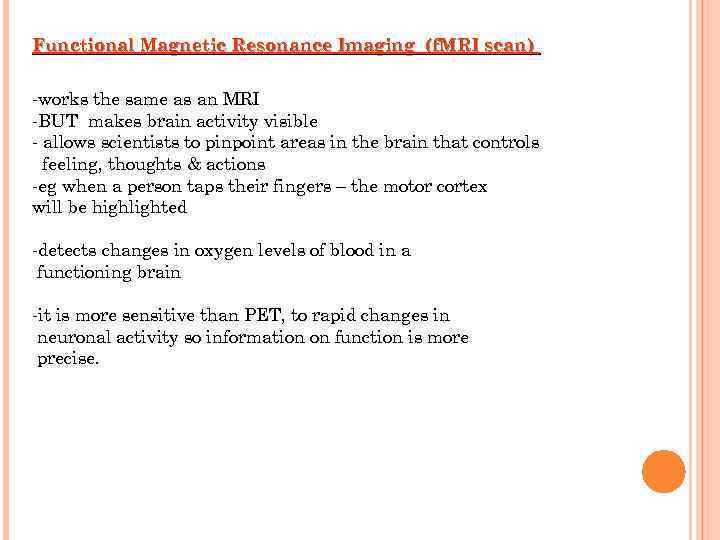 Functional Magnetic Resonance Imaging (f. MRI scan) -works the same as an MRI -BUT
