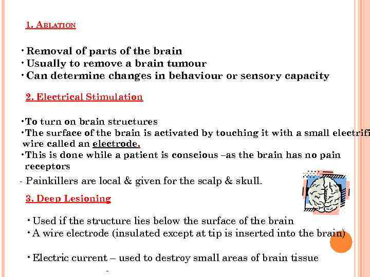 1. ABLATION • Removal of parts of the brain • Usually to remove a