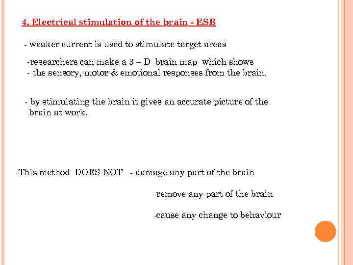 4. Electrical stimulation of the brain - ESB - weaker current is used to