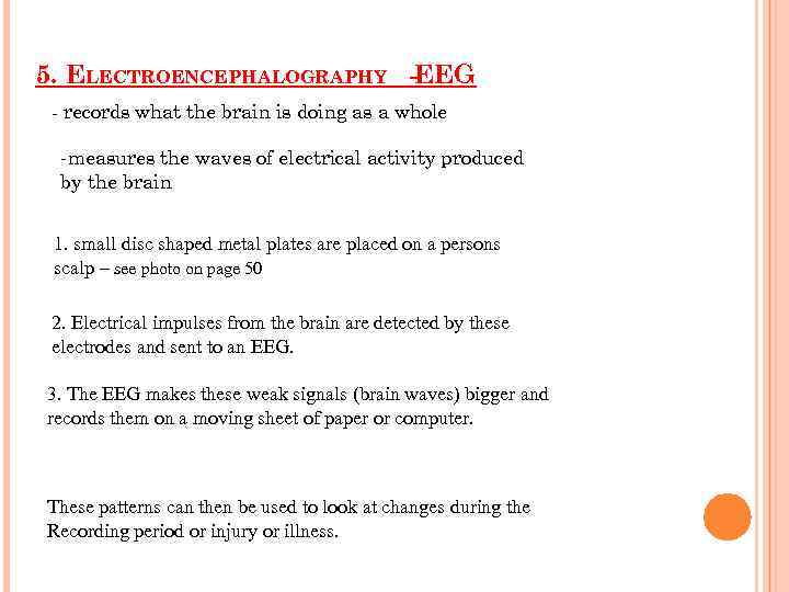 5. ELECTROENCEPHALOGRAPHY -EEG - records what the brain is doing as a whole -measures