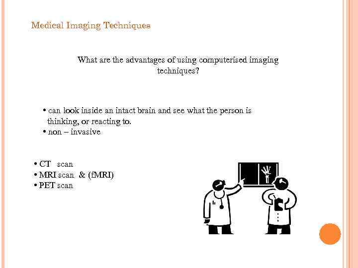 Medical Imaging Techniques What are the advantages of using computerised imaging techniques? • can