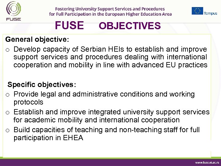 FUSE OBJECTIVES General objective: o Develop capacity of Serbian HEIs to establish and improve