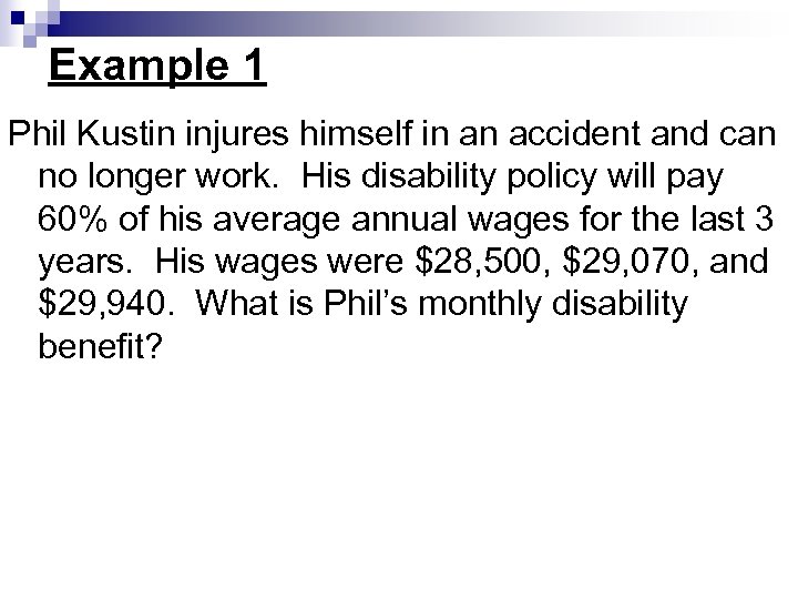 Example 1 Phil Kustin injures himself in an accident and can no longer work.