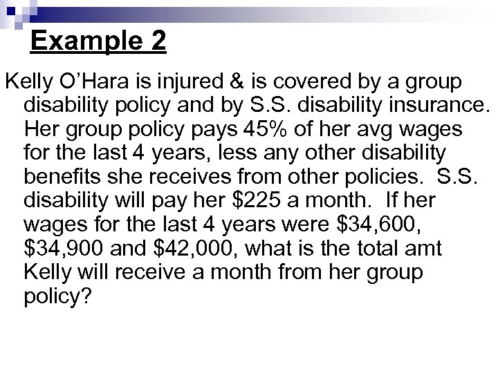 Example 2 Kelly O’Hara is injured & is covered by a group disability policy