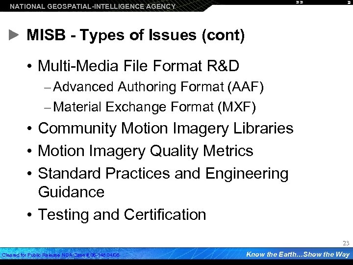 NATIONAL GEOSPATIAL-INTELLIGENCE AGENCY MISB - Types of Issues (cont) • Multi-Media File Format R&D