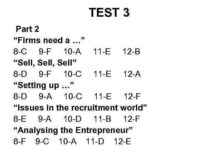 TEST 3 Part 2 “Firms need a …” 8 -C 9 -F 10 -A