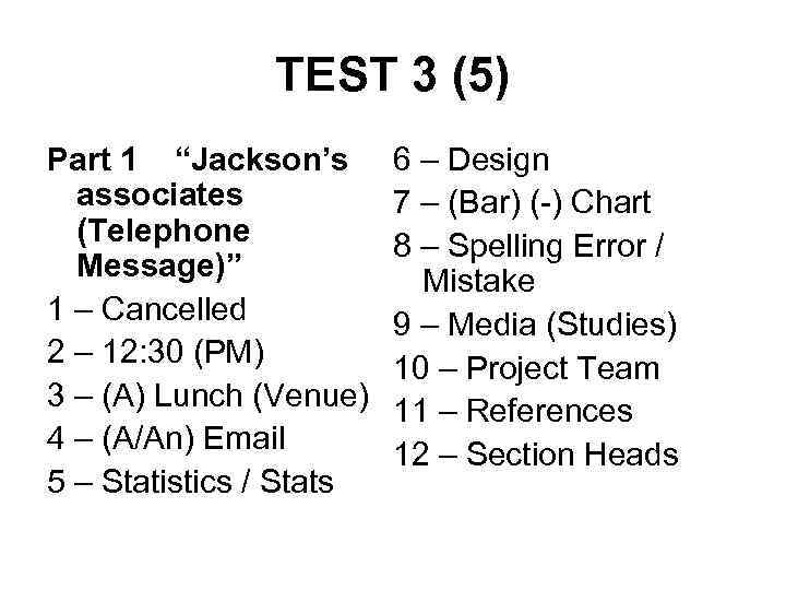 TEST 3 (5) Part 1 “Jackson’s associates (Telephone Message)” 1 – Cancelled 2 –