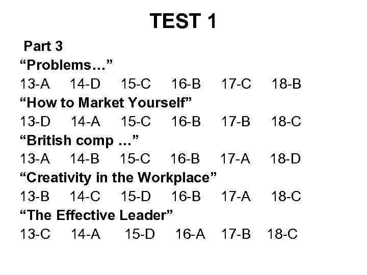 TEST 1 Part 3 “Problems…” 13 -A 14 -D 15 -C 16 -B 17