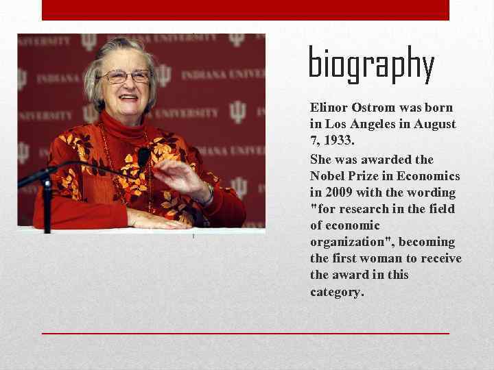 biography Elinor Ostrom was born in Los Angeles in August 7, 1933. She was