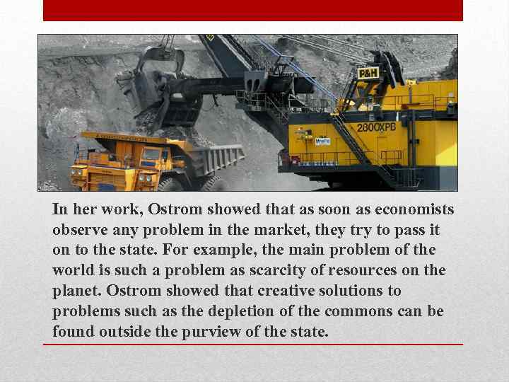 In her work, Ostrom showed that as soon as economists observe any problem in