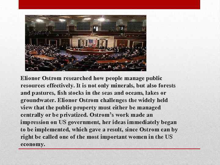 Elionor Ostrom researched how people manage public resources effectively. It is not only minerals,