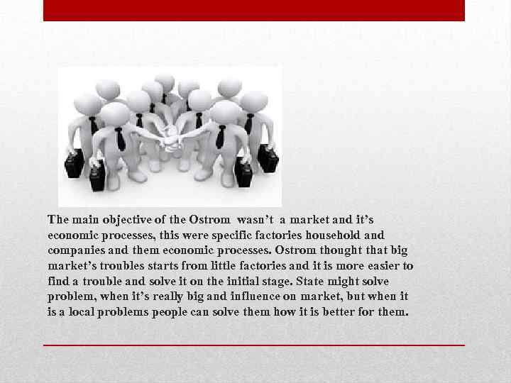 The main objective of the Ostrom wasn’t a market and it’s economic processes, this