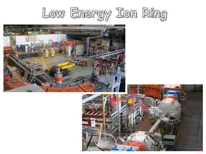 Low Energy Ion Ring 