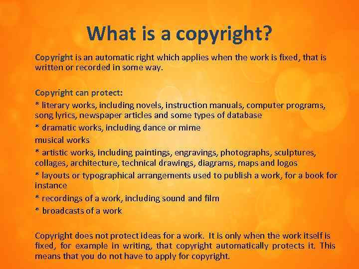 What is a copyright? Copyright is an automatic right which applies when the work