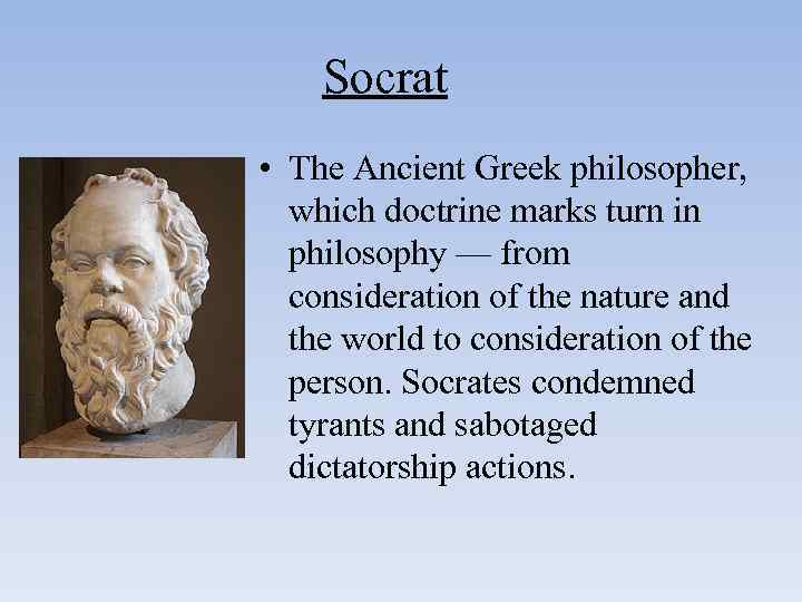 Socrat • The Ancient Greek philosopher, which doctrine marks turn in philosophy — from