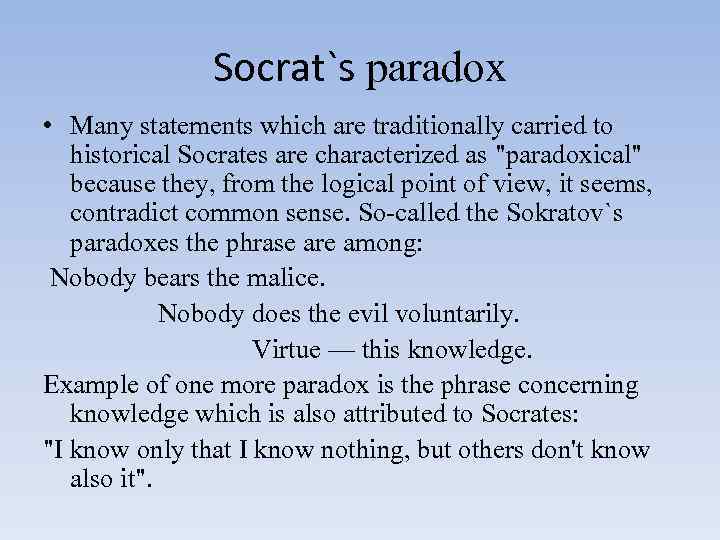 Socrat`s paradox • Many statements which are traditionally carried to historical Socrates are characterized