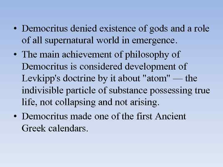  • Democritus denied existence of gods and a role of all supernatural world