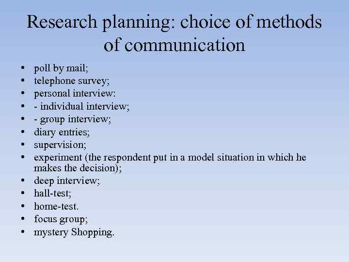 Research planning: choice of methods of communication • • • • poll by mail;