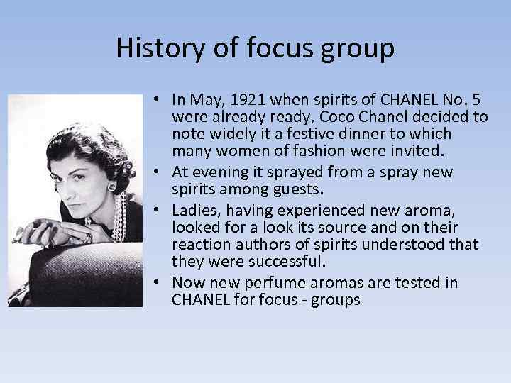 History of focus group • In May, 1921 when spirits of CHANEL No. 5