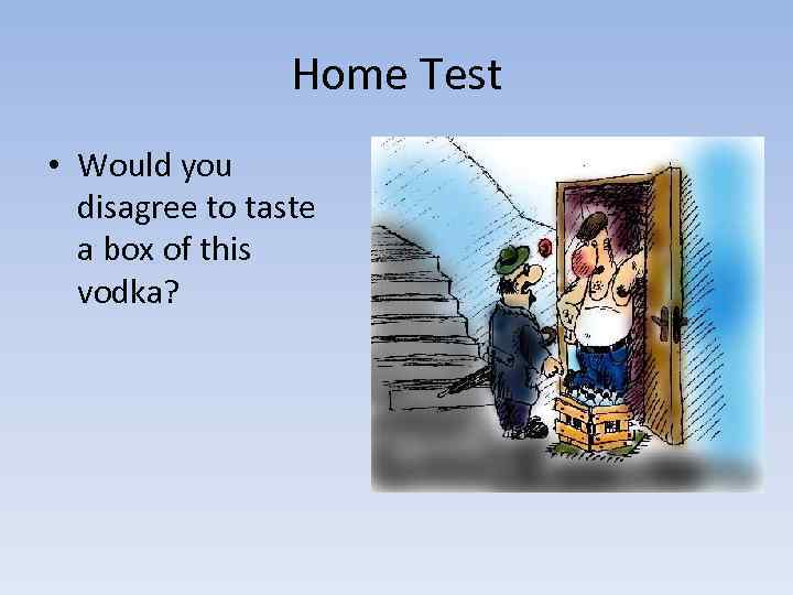 Home Test • Would you disagree to taste a box of this vodka? 