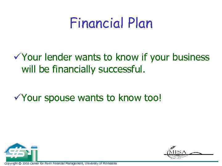 Financial Plan ü Your lender wants to know if your business will be financially