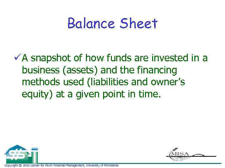 Balance Sheet ü A snapshot of how funds are invested in a business (assets)