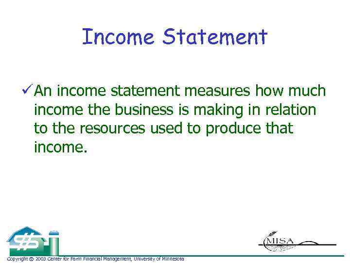 Income Statement ü An income statement measures how much income the business is making