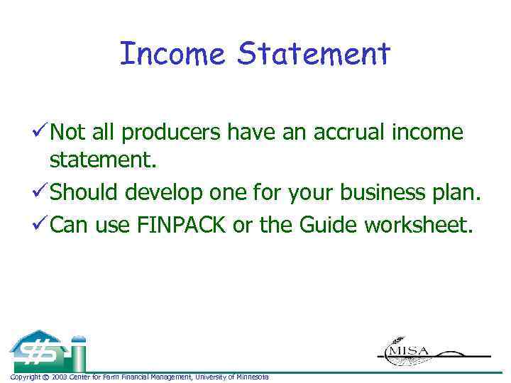 Income Statement ü Not all producers have an accrual income statement. ü Should develop