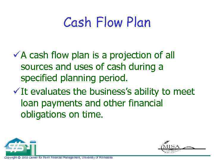 Cash Flow Plan ü A cash flow plan is a projection of all sources