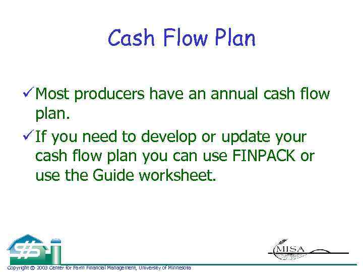 Cash Flow Plan ü Most producers have an annual cash flow plan. ü If