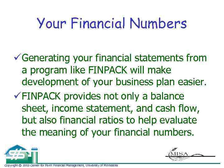 Your Financial Numbers ü Generating your financial statements from a program like FINPACK will