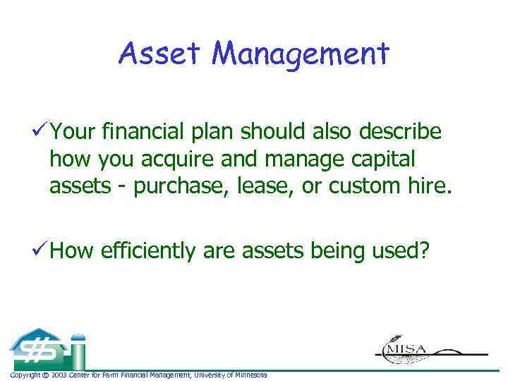 Asset Management ü Your financial plan should also describe how you acquire and manage