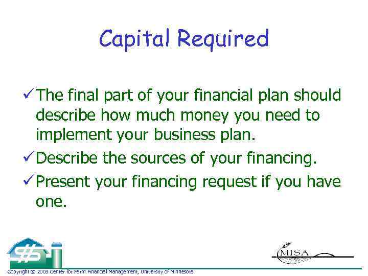 Capital Required ü The final part of your financial plan should describe how much