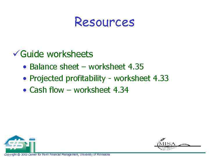 Resources ü Guide worksheets • Balance sheet – worksheet 4. 35 • Projected profitability