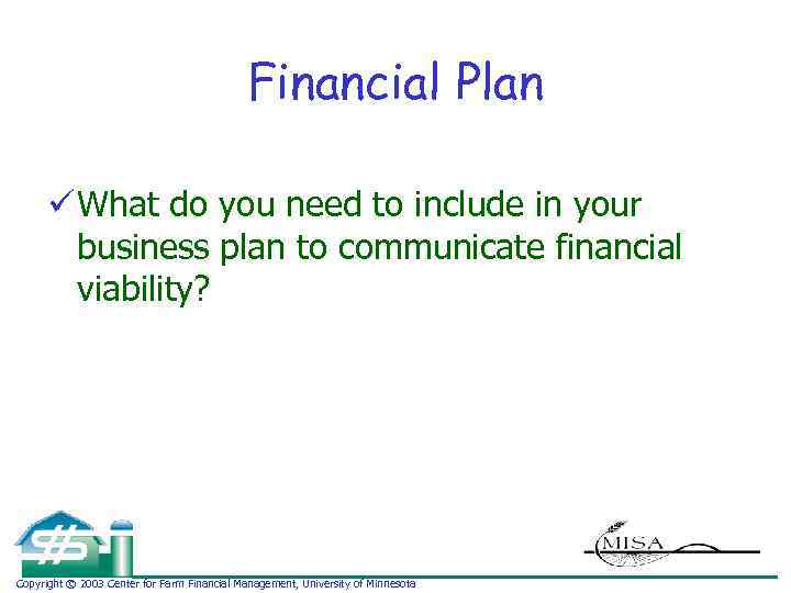 Financial Plan ü What do you need to include in your business plan to