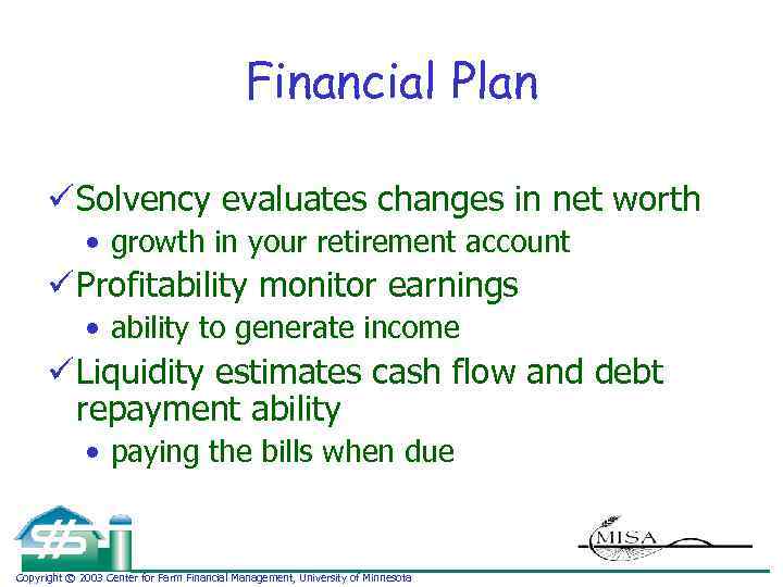 Financial Plan ü Solvency evaluates changes in net worth • growth in your retirement