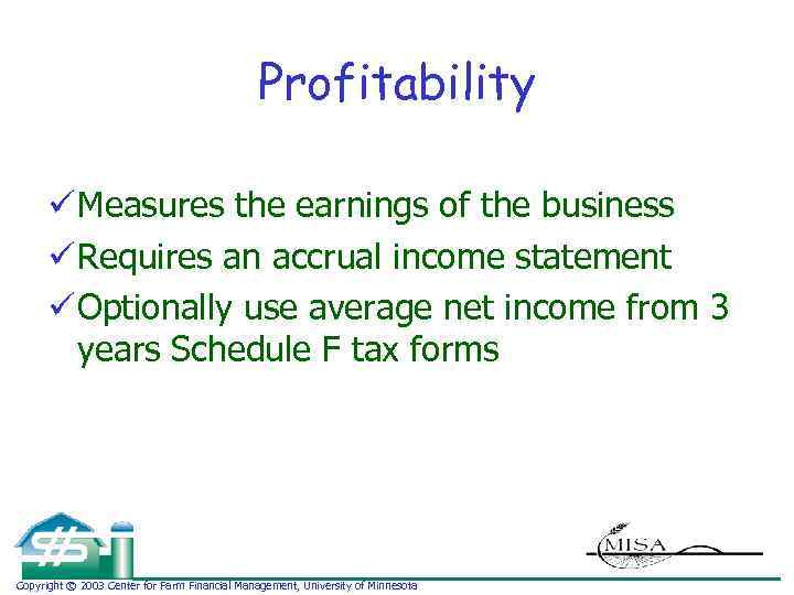 Profitability ü Measures the earnings of the business ü Requires an accrual income statement