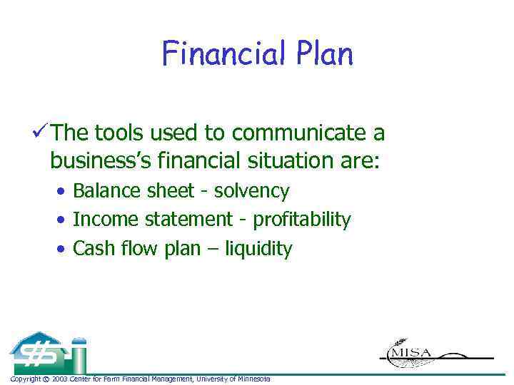 Financial Plan ü The tools used to communicate a business’s financial situation are: •