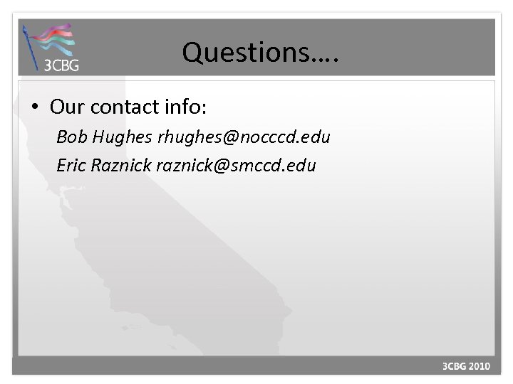 Questions…. • Our contact info: Bob Hughes rhughes@nocccd. edu Eric Raznick raznick@smccd. edu 