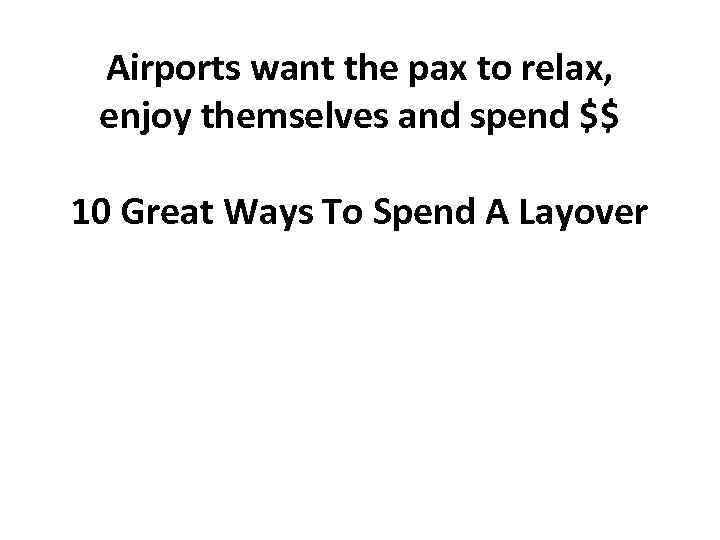 Airports want the pax to relax, enjoy themselves and spend $$ 10 Great Ways
