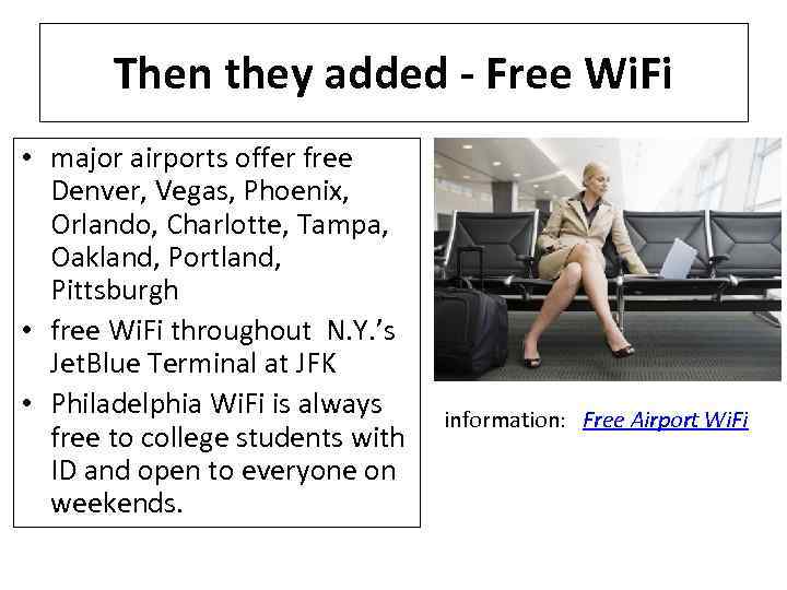 Then they added - Free Wi. Fi • major airports offer free Denver, Vegas,
